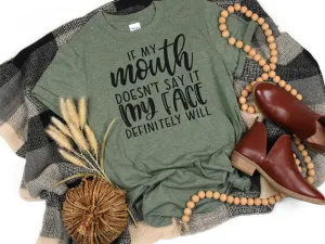 If My Mouth Doesn't Say It My Face Definitely Will T-Shirt